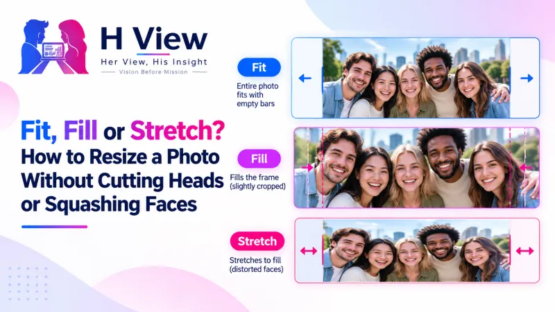 Fit, Fill or Stretch? How to Resize a Photo Without Cutting Heads or Squashing Faces