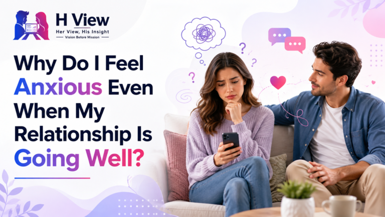 Why Do I Feel Anxious Even When My Relationship Is Going Well?